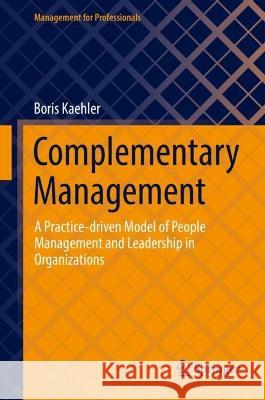 Complementary Management: A Practice-Driven Model of People Management and Leadership in Organizations Kaehler, Boris 9783030981624 Springer International Publishing - książka