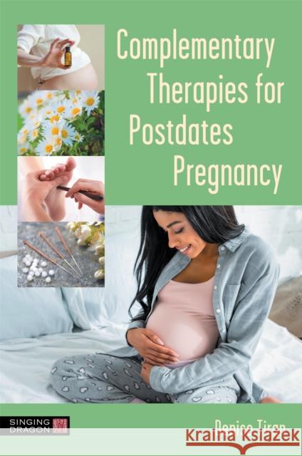 Complementary Therapies for Postdates Pregnancy Denise Tiran 9781787759817 Jessica Kingsley Publishers - książka