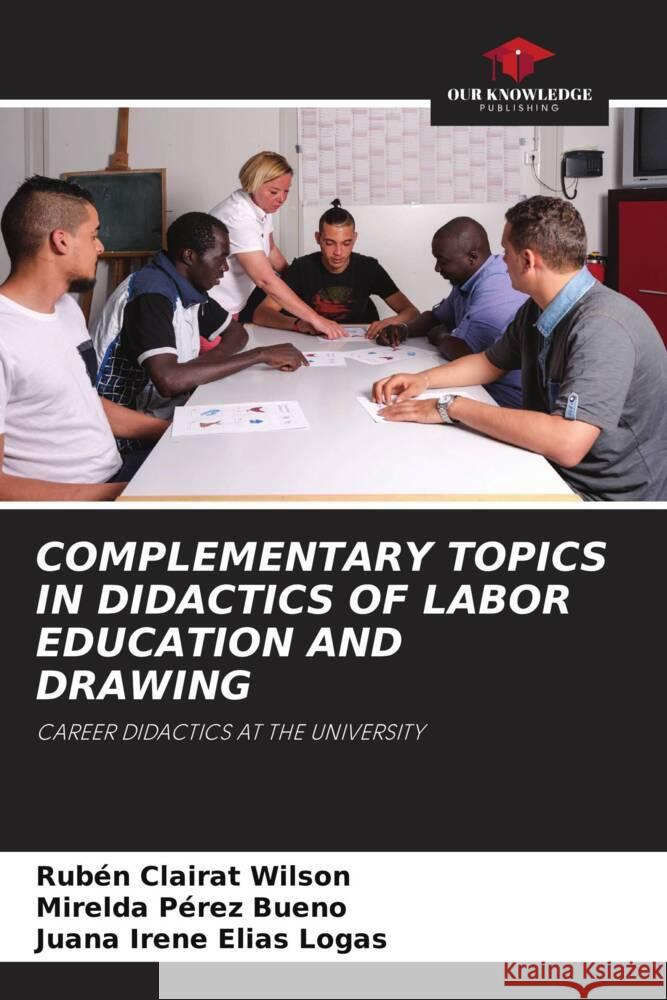 COMPLEMENTARY TOPICS IN DIDACTICS OF LABOR EDUCATION AND DRAWING Clairat Wilson, Rubén, Pérez Bueno, Mirelda, Elías Logas, Juana Irene 9786205458440 Our Knowledge Publishing - książka