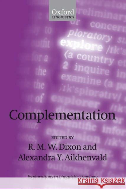 Complementation: A Cross-Linguistic Typoloy Dixon, R. M. W. 9780199297870 Oxford University Press, USA - książka