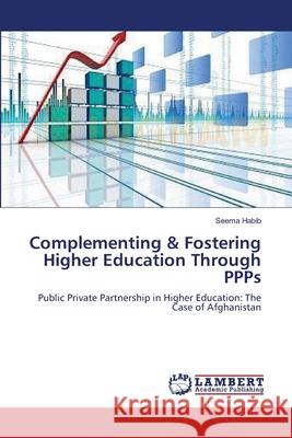 Complementing & Fostering Higher Education Through PPPs Habib, Seema 9783659555183 LAP Lambert Academic Publishing - książka