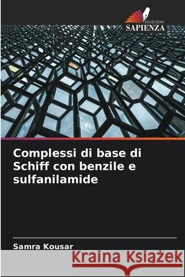 Complessi di base di Schiff con benzile e sulfanilamide Kousar, Samra 9786209307416 Edizioni Sapienza - książka