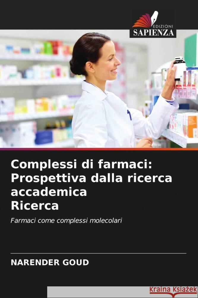 Complessi di farmaci: Prospettiva dalla ricerca accademica Ricerca Goud, Narender 9786206416272 Edizioni Sapienza - książka