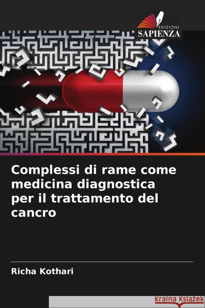 Complessi di rame come medicina diagnostica per il trattamento del cancro Kothari, Richa 9786205558843 Edizioni Sapienza - książka