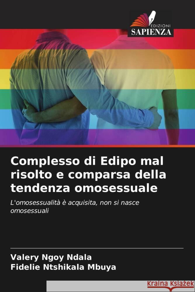 Complesso di Edipo mal risolto e comparsa della tendenza omosessuale Ngoy Ndala, Valery, Mbuya, Fidelie Ntshikala 9786204267388 Edizioni Sapienza - książka