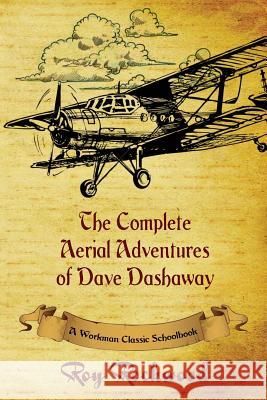 Complete Aerial Adventures of Dave Dashaway: A Workman Classic Schoolbook Roy Rockwood, Weldon J Cobb, Workman Classic Schoolbooks 9781926500805 P.D. Workman - książka