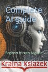 Complete AI guide: Beginner friendly AI guide M, Venba 9798259410534 Independently Published