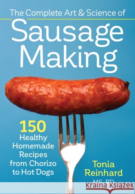 Complete Art and Science of Sausage Making Tonia Reinhard 9780778805359 Robert Rose - książka