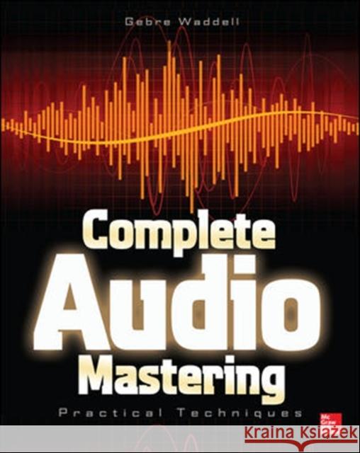 Complete Audio Mastering: Practical Techniques Gebre Waddell 9780071819572  - książka