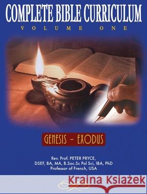 Complete Bible Curriculum Vol. 1: Genesis - Exodus Prof Peter Pryce 9781776376223 Dr. Peter Pryce - książka