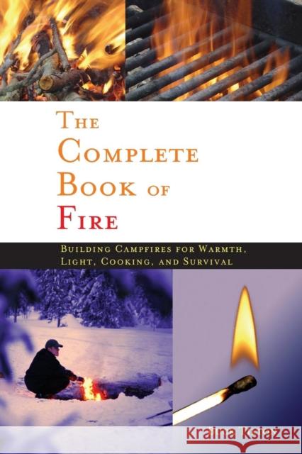 Complete Book of Fire: Building Campfires for Warmth, Light, Cooking, and Survival Tilton, Buck 9781634042543 Menasha Ridge Press - książka