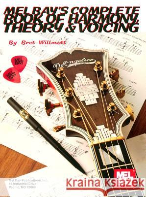 Complete Book Of Harmony, Theory and Voicing Bret Willmott 9781562229948 Mel Bay Publications,U.S. - książka