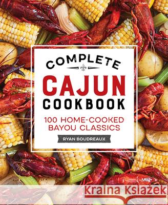 Complete Cajun Cookbook: 100 Home-Cooked Bayou Classics Ryan Boudreaux 9781638079132 Rockridge Press - książka