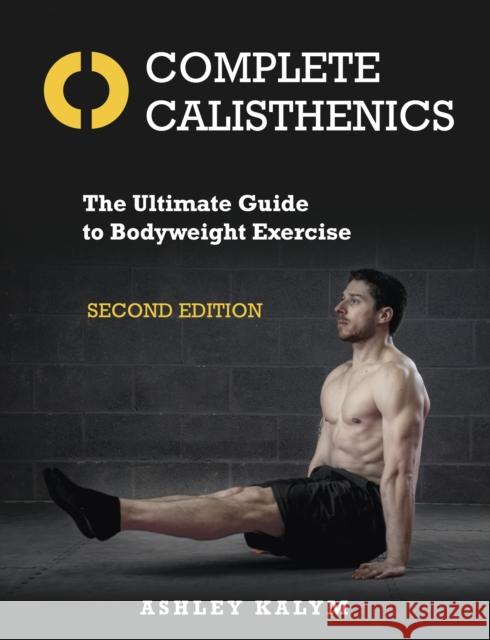 Complete Calisthenics: The Ultimate Guide to Bodyweight Exercise Second Edition Ashley Kalym 9781905367962 Lotus Publishing Limited - książka