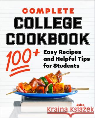 Complete College Cookbook: 100+ Easy Recipes and Helpful Tips for Students Julee Morrison 9781638073116 Rockridge Press - książka