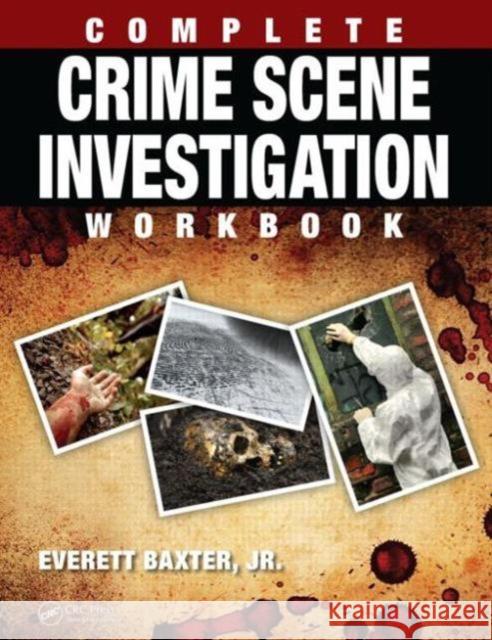 Complete Crime Scene Investigation Workbook Everett Baxte 9781498701426 CRC Press - książka