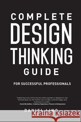 Complete Design Thinking Guide for Successful Professionals Daniel Ling 9781514202739 Createspace - książka