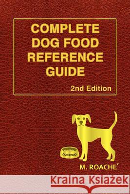 Complete Dog Food Reference Guide: 2nd Edition M. Roache Dr Katie Raine M. Roache 9781456596408 Createspace - książka