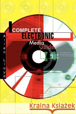 Complete Electronic Media Guide Allen Lloyd 9780595309399 iUniverse - książka