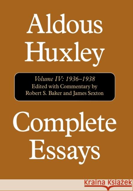 Complete Essays: Aldous Huxley, 1936-1938, Volume IV Huxley, Aldous 9781566633949 Ivan R. Dee Publisher - książka