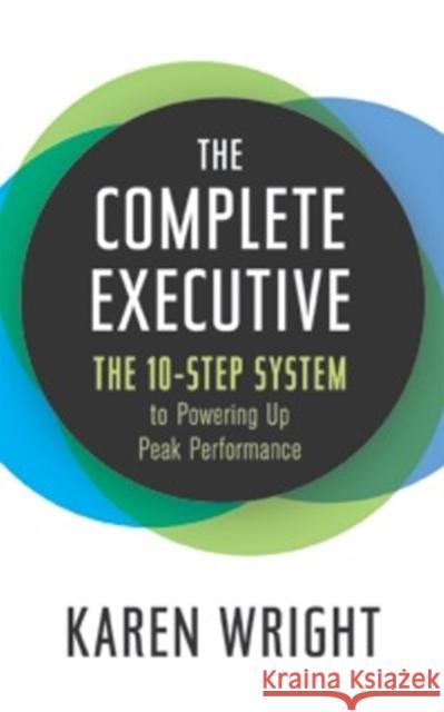 Complete Executive: The 10-Step System to Powering Up Peak Performance Karen Wright 9781937134242 Bibliomotion - książka