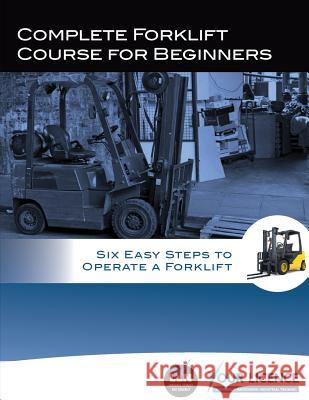 Complete Forklift Course for Beginners: Six Easy Steps to Operate a Forklift Allan Fowler 9781512396652 Createspace Independent Publishing Platform - książka