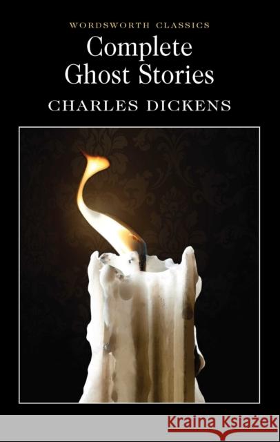 Complete Ghost Stories DICKENS CHARLES 9781853267345 Wordsworth Editions Ltd - książka