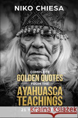 Complete Golden Quotes from The Ayahuasca Teachings Chiesa, Niko 9781731017161 Independently Published - książka