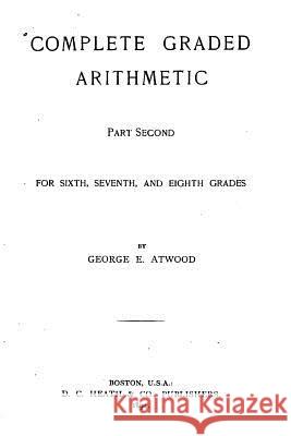 Complete Graded Arithmetic - Part Second George E. Atwood 9781519544513 Createspace Independent Publishing Platform - książka