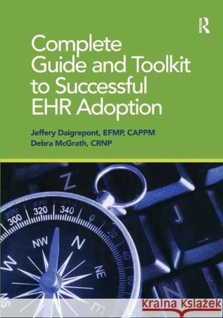 Complete Guide and Toolkit to Successful Ehr Adoption Jeffery Daigrepoint Debra McGrath 9780982107096 CRC Press - książka