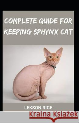 Complete Guide for keeping sphynx cat Lekson Rice   9798353461722 Independently Published - książka