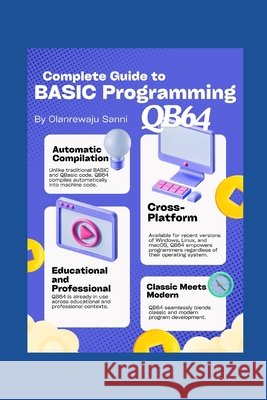 Complete Guide to BASIC Programming: Qb64 Olanrewaju Sanni 9798326951373 Independently Published - książka