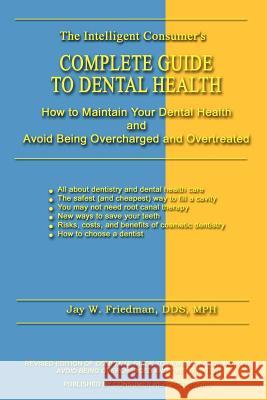 Complete Guide to Dental Health: How to Maintain Your Dental Health and Avoid Being Overcharged and Overtreated Friedman, Jay W. Mph 9780759676565 Authorhouse - książka