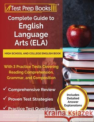 Complete Guide to English Language Arts (ELA): High School and College English Book with 3 Practice Tests Covering Reading Comprehension, Grammar, and Joshua Rueda 9781637755921 Test Prep Books - książka