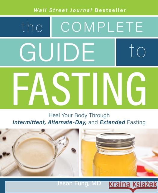 Complete Guide to Fasting: Heal Your Body Through Intermittent, Alternate-Day, and Extended Fasting Moore, Jimmy 9781628600018 Victory Belt Publishing - książka