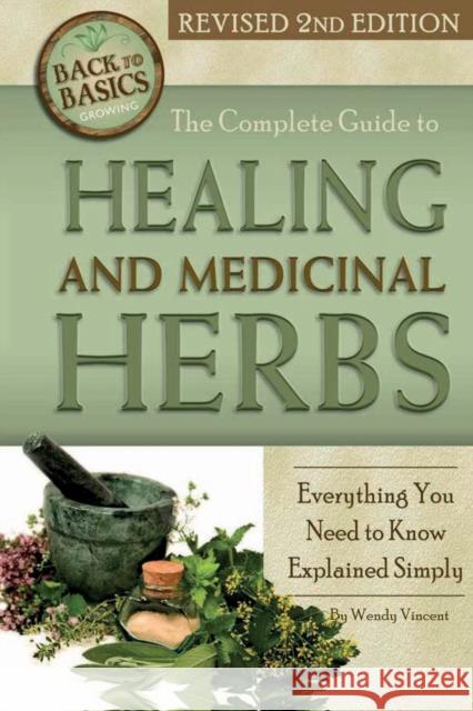 Complete Guide to Growing Healing & Medicinal Herbs: Everything You Need to Know Explained Simply Wendy Vincent 9781620230121 Atlantic Publishing Co - książka