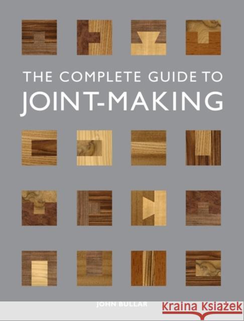 Complete Guide to Joint–Making, The J Bullar 9781861088789 GMC Publications - książka