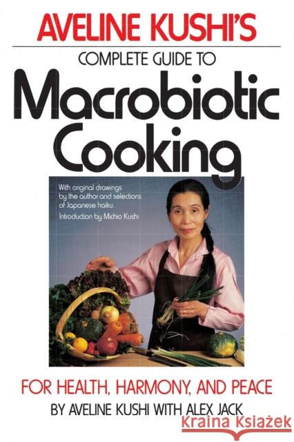 Complete Guide to Macrobiotic Cooking: For Health, Harmony, and Peace Kushi, Aveline 9780446386340 Warner Books - książka