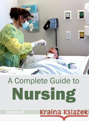 Complete Guide to Nursing: Volume III Cynthia Wison 9781632420084 Foster Academics - książka
