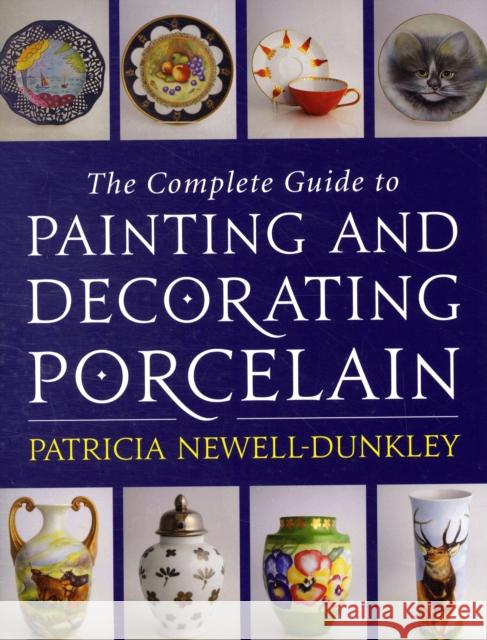 Complete Guide to Painting and Decorating Porcelain Patricia Newell-Dunkley 9780709086499 ROBERT HALE LTD - książka