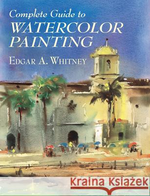 Complete Guide to Watercolor Painting Edgar A. Whitney 9780486417424 Dover Publications - książka