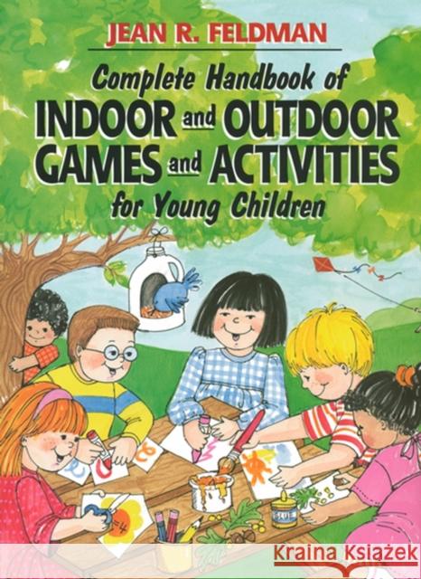 Complete Handbook of Indoor and Outdoor Games and Activities for Young Children Jean R. Feldman Rebecca F. Foster 9780876281192 Jossey-Bass - książka