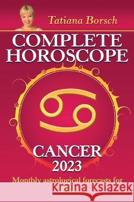 Complete Horoscope Cancer 2023: Monthly astrological forecasts for 2023 Tatiana Borsch 9789925579990 Astraart Books - książka