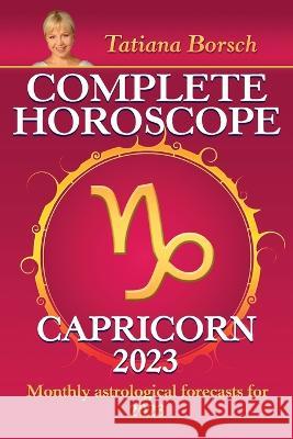 Complete Horoscope Capricorn 2023: Monthly astrological forecasts for 2023 Tatiana Borsch 9789925609017 Astraart Books - książka