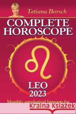 Complete Horoscope Leo 2023: Monthly astrological forecasts for 2023 Tatiana Borsch 9789925609055 Astraart Books - książka