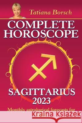 Complete Horoscope Sagittarius 2023: Monthly astrological forecasts for 2023 Tatiana Borsch 9789925609116 Astraart Books - książka