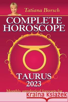 Complete Horoscope Taurus 2023 Tatiana Borsch 9789925609154 Astraart Books - książka