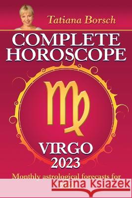 Complete Horoscope Virgo 2023: Monthly Astrological Forecasts for 2023 Tatiana Borsch 9789925609178 Astraart Books - książka