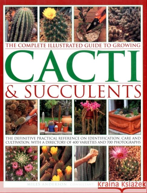 Complete Illustrated Guide to Growing Cacti and Succulents Miles Anderson 9781780190921 Anness Publishing - książka