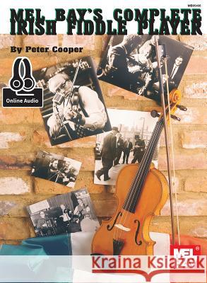 Complete Irish Fiddle Player Peter Cooper 9780786687657 Mel Bay Publications, Inc. - książka